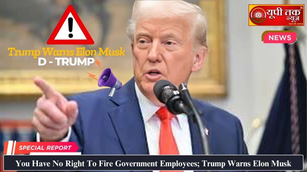 US Trump News: You have no right to fire government employees; Trump warns Elon Musk
